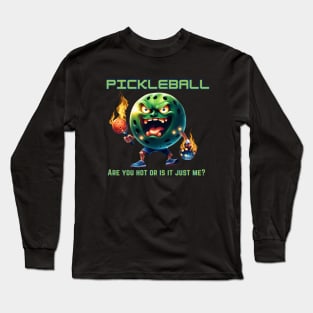 Pickleball - Are you hot or is it just me? Long Sleeve T-Shirt